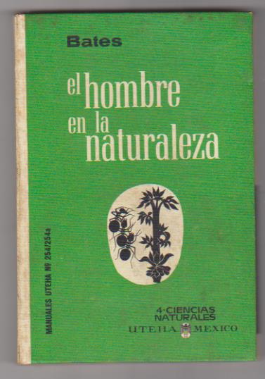 Bates. El Hombre en la naturaleza. Editorial Hispano Americana 1965