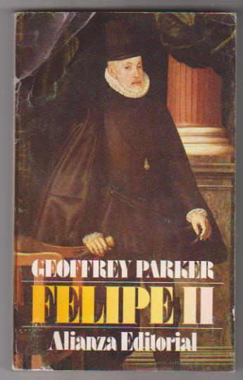 Geo9frey Parker. Felipe II. Alianza Editorial 1989