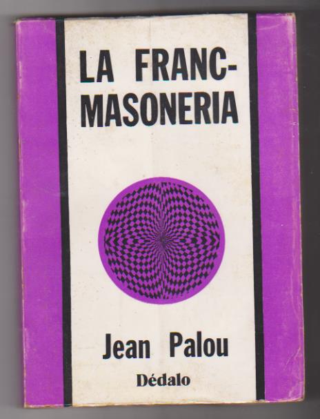 Jean Palou. La Franc-Masonería. Dédalo. Buenos Aires 1979
