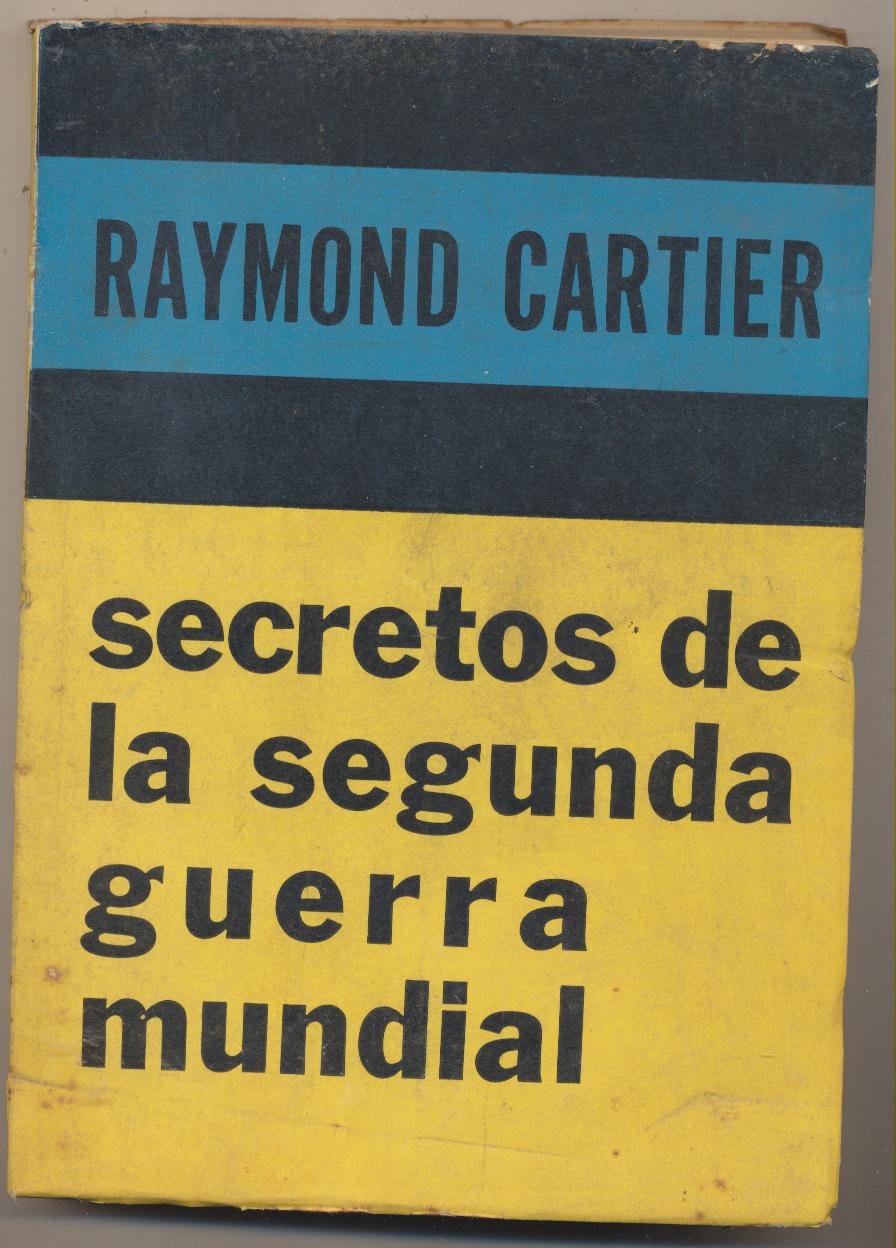 Raymond Cartier. Secretos de la Segunda Guerra Mundial. Ediciones Siglo Veinte-Buenos Aires 1973