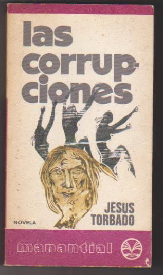 Jesús Torbado. las Corrupciones. Manantial. Plaza & Janés 1975