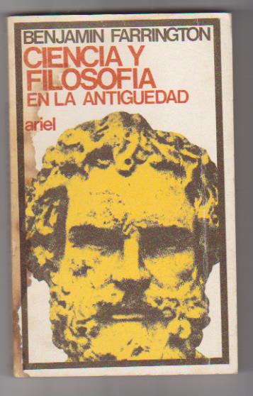 Benjamín Farrington. Ciencia y Filosofía en la antigüedad. 3ª Edición Ariel 1974