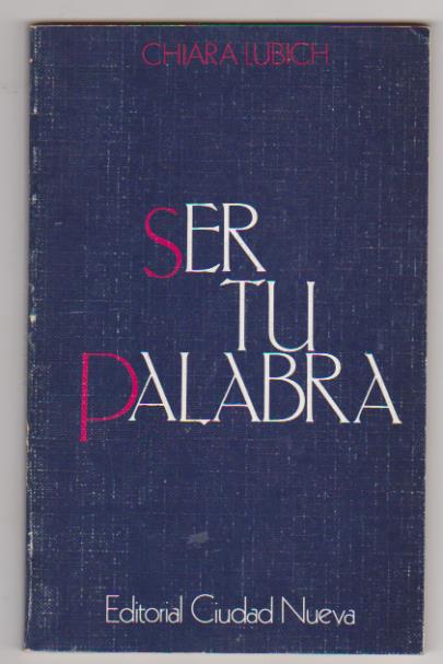 Chiara Lubich. Ser tu Palabra. Editorial Ciudad Nueva 1980. SIN USAR