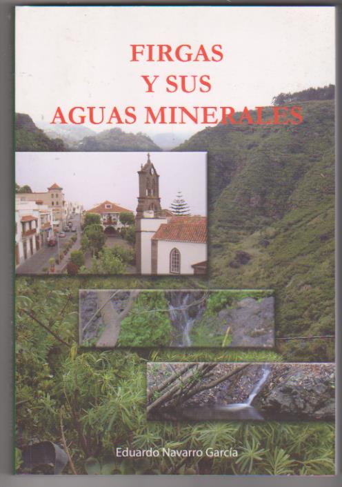 Firgas y sus aguas Minerales. Eduardo navarro García. G. C. 2010. SIN USAR