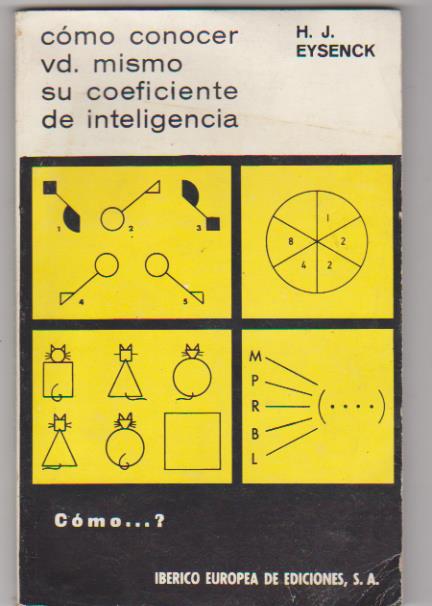 H. J. Eysenck. Como conocer vd. Mismo su coeficiente de inteligencia. Ibérico Europea de Ediciones 1982