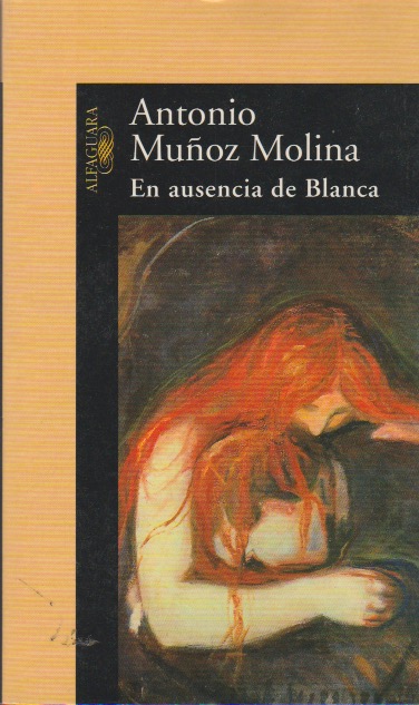 En ausencia de Blanca. Antonio Muñoz Molina. Alfaguara, 2001