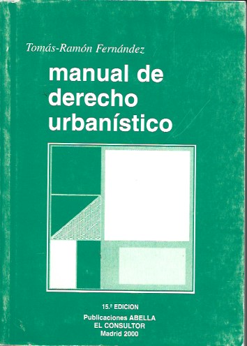 Manual de Derecho Urbanístico. Tomás-Ramón Fernández. Abella, 2000 (15ª Edición)