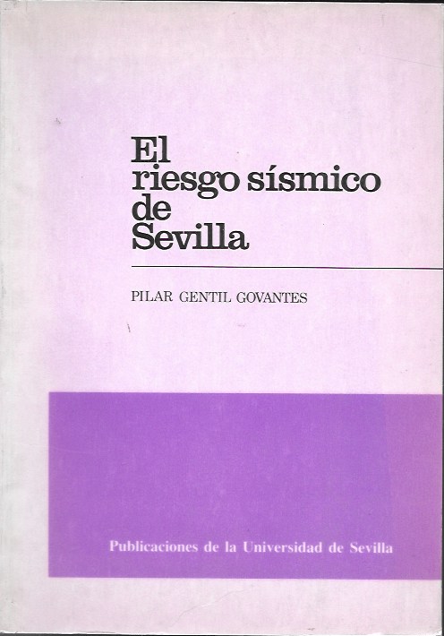 El riesgo sísmico de Sevilla. Pilar Gentil Govantes. Universidad de Sevilla, 1989