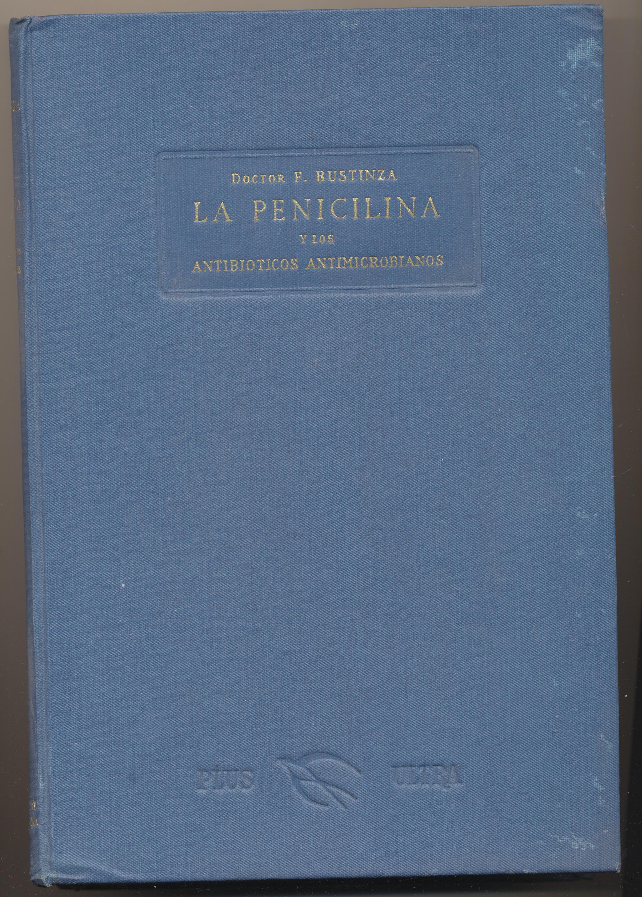 Doctor F. Mustinza. La Penicilina y los Antibióticos Antimicrobianos. 1ª Edición Plus Ultra 1945