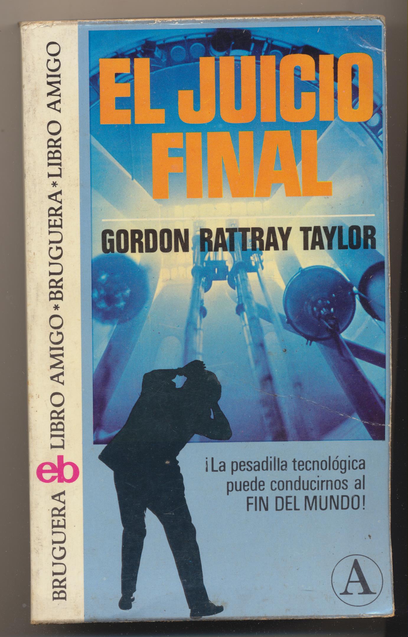 Gordon Rattray Taylor. El Juicio Final. 1ª Edición Bruguera 1979