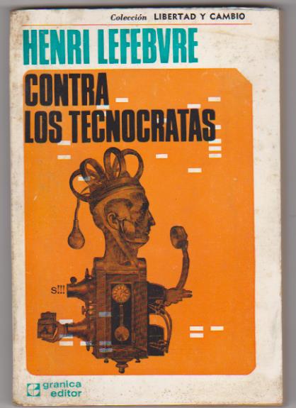 Henry Lefebvre. Contra los tecnócratas. Granica Editor-Buenos aires 1973