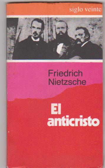 Friedrich Nietzsche. El anticristo. Siglo Veinte-Buenos aires 1985