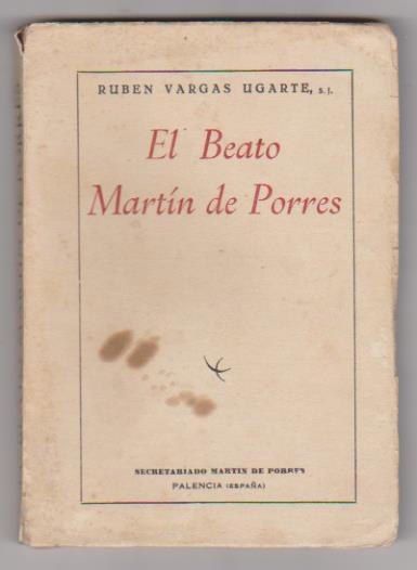 Rubén Vargas Ugarte. El Beato Martín de Porres. Secretariado Martín de Porres. Palencia 1955
