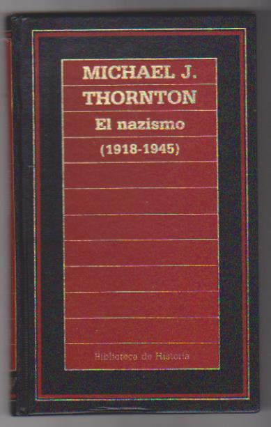 Michael J. Thornton. El Nazismo (1918-1945) Orbis 1987