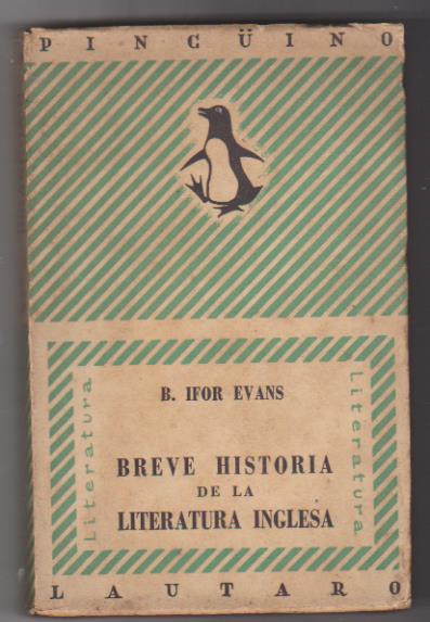 B. Ifor Evans. Breve Historia de la Literatura Inglesa. Lautaro-Buenos Aires 1947