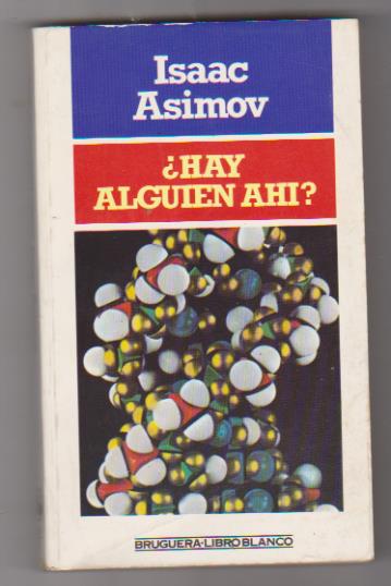 Isaac Asimov. ¿Hay alguien ahí? 2ª Edición Bruguera 1982. SIN USAR