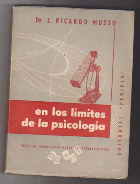 Dr. J. Ricardo Musso. En los límites de la Psicología. Editorial Periplo-buenos aires 1954