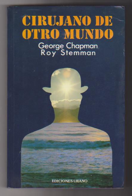 George Chapman/Roy Stemman. Cirujano de otro mundo. Ediciones Urano 1986. SIN USAR