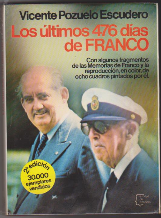 Vicente Pozuelo Escudero. Los últimos 476 días de Franco. 2ª Edición Planeta 1980