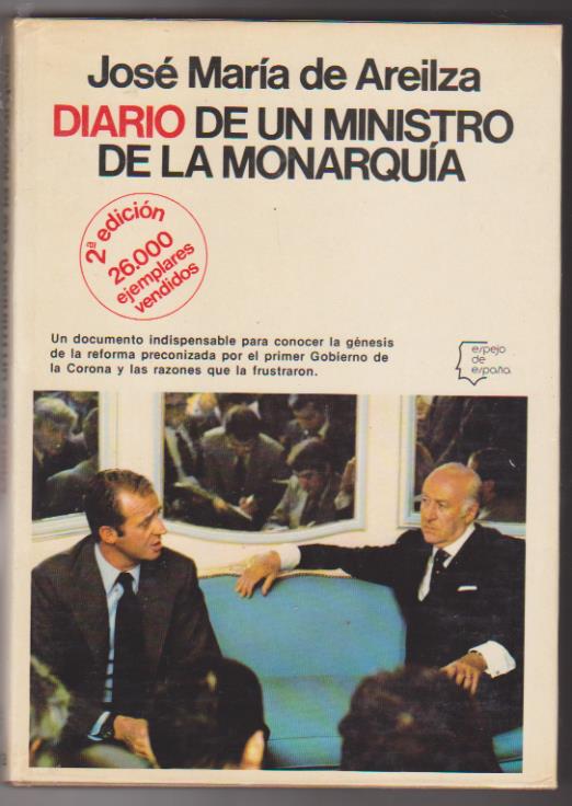 José maría de Areilza. Diario de un Ministro de la Monarquía. 2ª Edición Planeta 1977