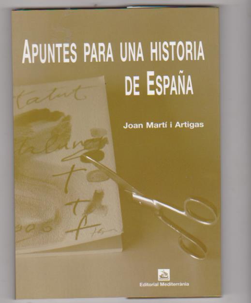 Joan Martí i Artigas. Apuntes para una historia de España. 1ª Edición Mediterránia 2008