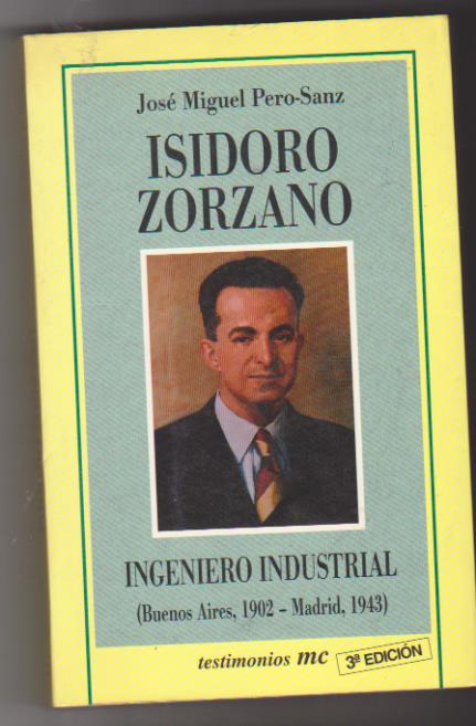 José Miguel pero-Sanz. Isidoro Zorzano. Ingeniero Industrial (buenos Aires 1902-madrid, 1943) MC 1996
