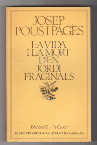 Josep Pous i Pagés. La vida i la mort d´en Jordi fraginals. 1ª Edición 1979. SIN USAR
