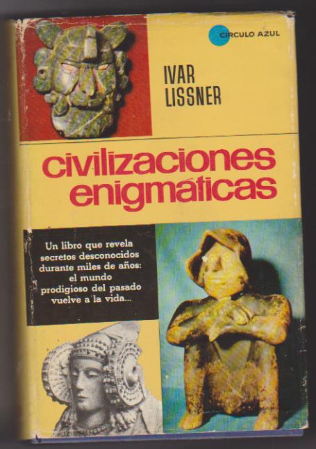 Ivar Lissner. Civilizaciones Enigmáticas. 1ª Edición Bruguera 1966