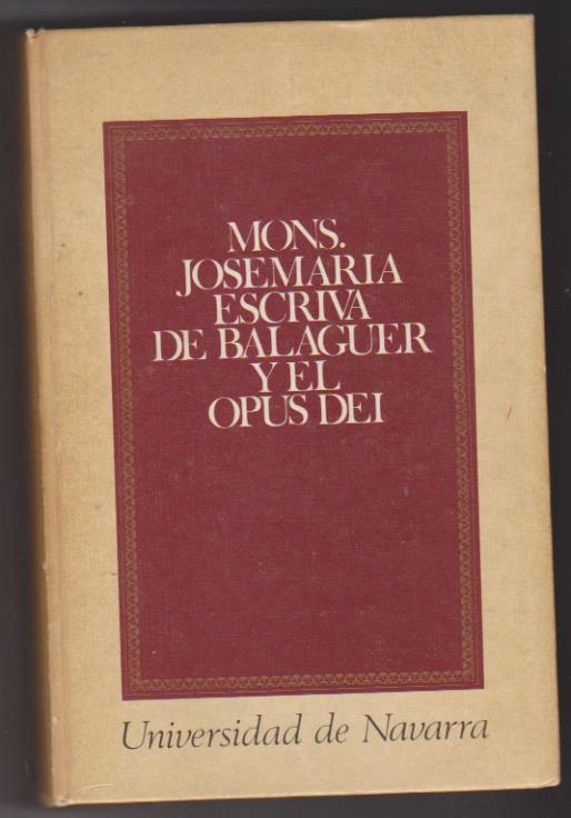 Mons. Josemaría Escrivá de Balaguer y el Opus dei en el 50 aniversario de su fundación. Universidad de Navarra 1982