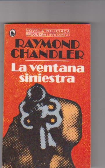 Raymond Chandler. La Ventana siniestra. 3ª Edición Bruguera 1980. SIN USAR