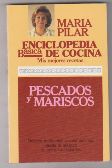 María Pilar. Enciclopedia Básica de la cocina. Mis mejores Recetas. Pescados y Mariscos. Ediciones 29 1996. SIN USAR