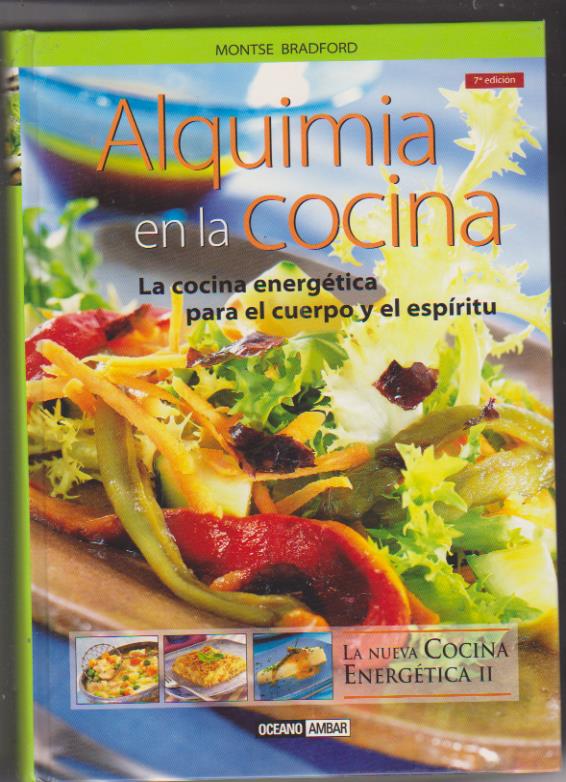 Alquimia en la cocina. La cocina energética para el cuerpo y el espíritu. Editorial Océano 2013