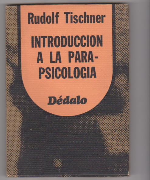 Rudolpf Tischner. Introducción a la Para-Psicología. Editorial Dédalo- Buenos Aires 1977. SIN USAR