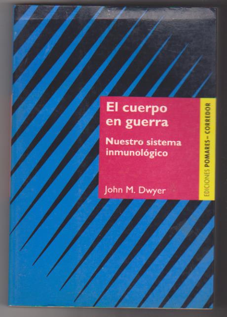 John M. Dwyer. El cuerpo en guerra. Ediciones Pomares 1992