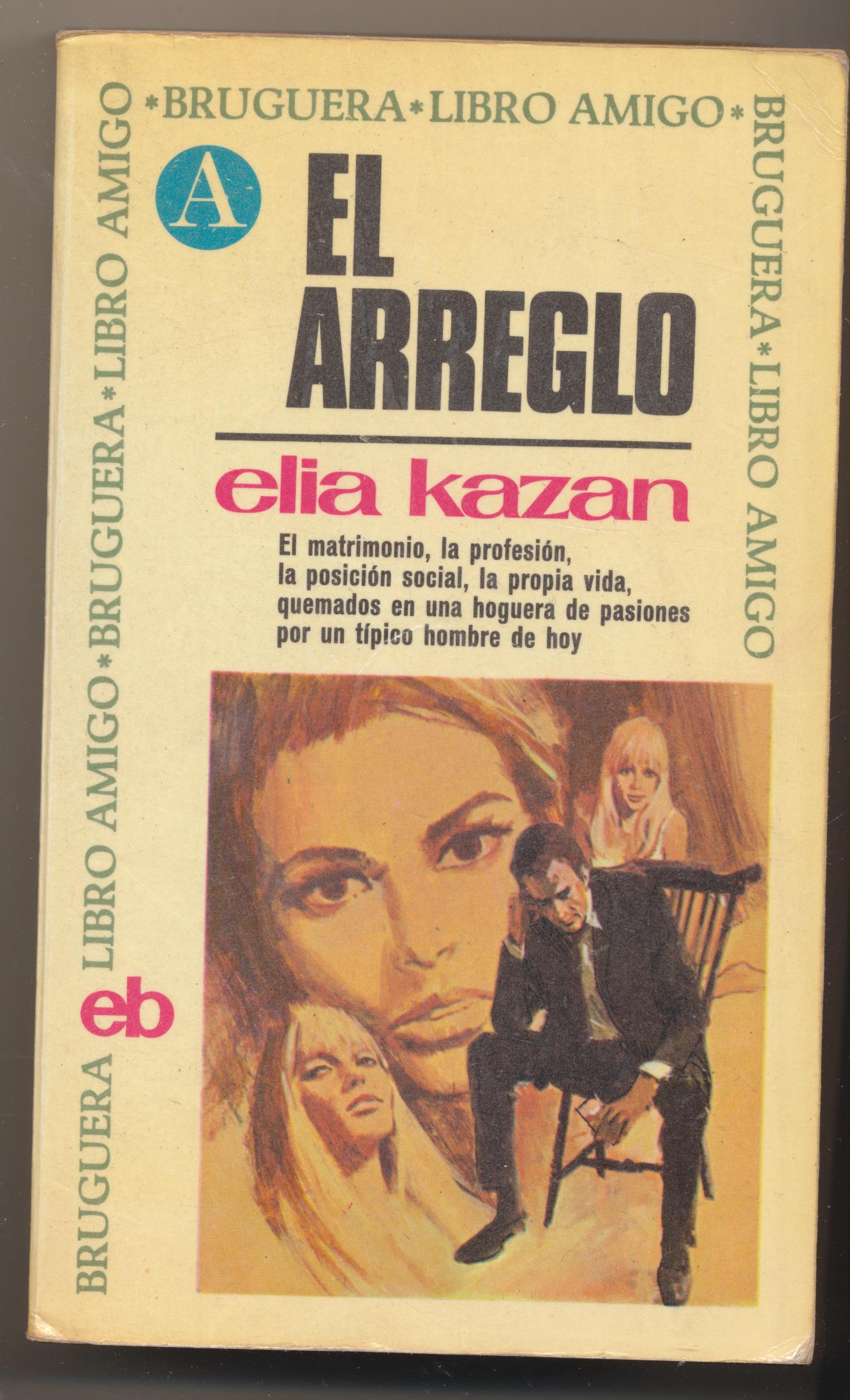 Elia Kazán. El Arreglo (El compromiso) 1ª Edición Bruguera 1969