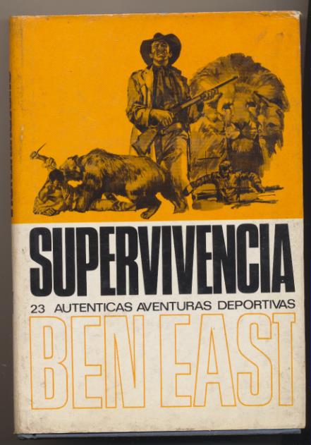 Ben East. Supervivencia. 23 Auténticas Aventuras Deportivas. Editorial Molino 1970