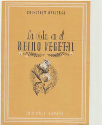 Colección Universo. la vida en el Reino Vegeta. Ediciones España 194?
