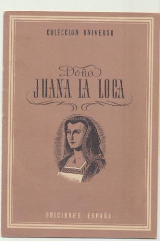 Colección Universo. Doña Juana la Loca. Ediciones España 194?