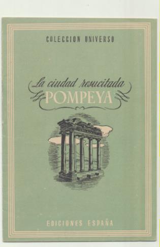 Colección Universo. Pompeya. la ciudad resucitada. Ediciones España 194?
