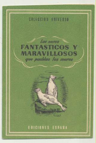 Colección Universo. Los Seres fantásticos y maravillosos que pueblan los mares. Ediciones España 194?