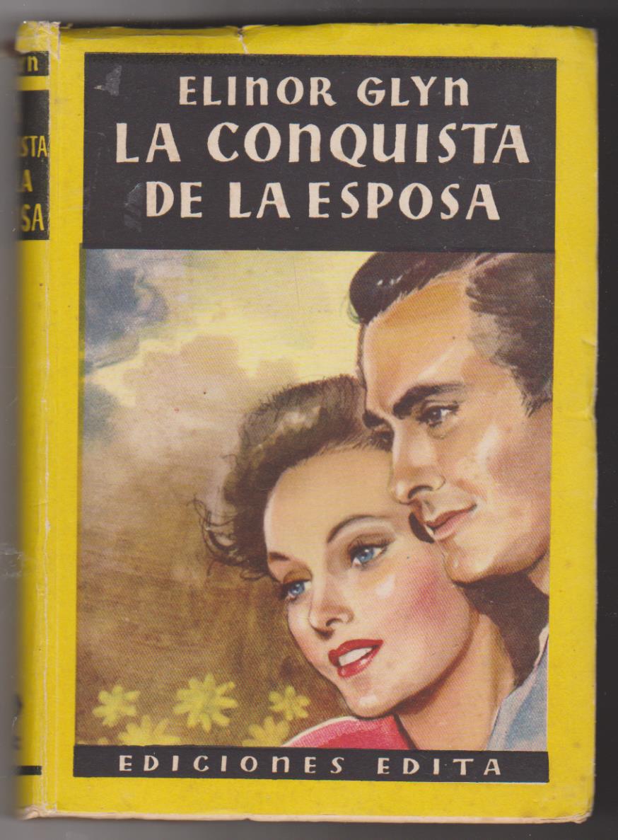 Elinor Glyn. La conquista de la esposa. 4ª Edición Ediciones Edita 1951