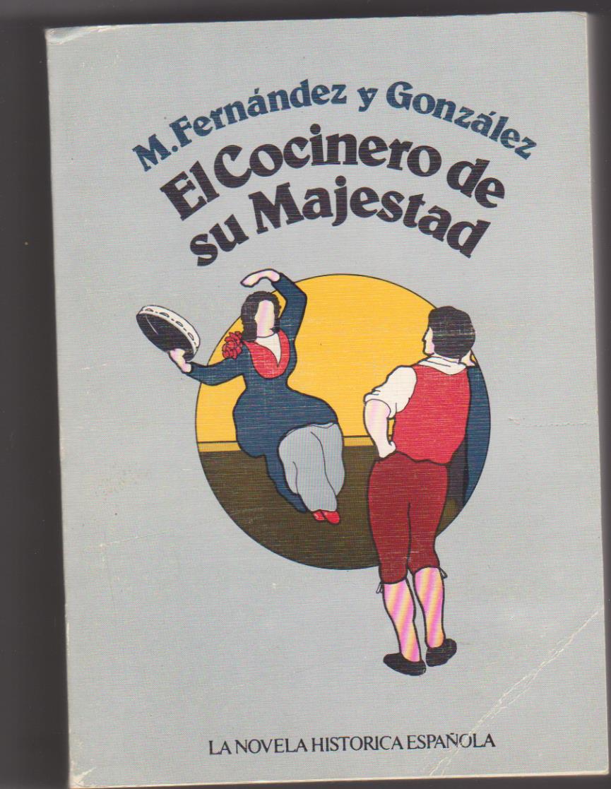 M. Fernández y González. El cocinero de su majestad. Ediciones Giner 1976. SIN USAR
