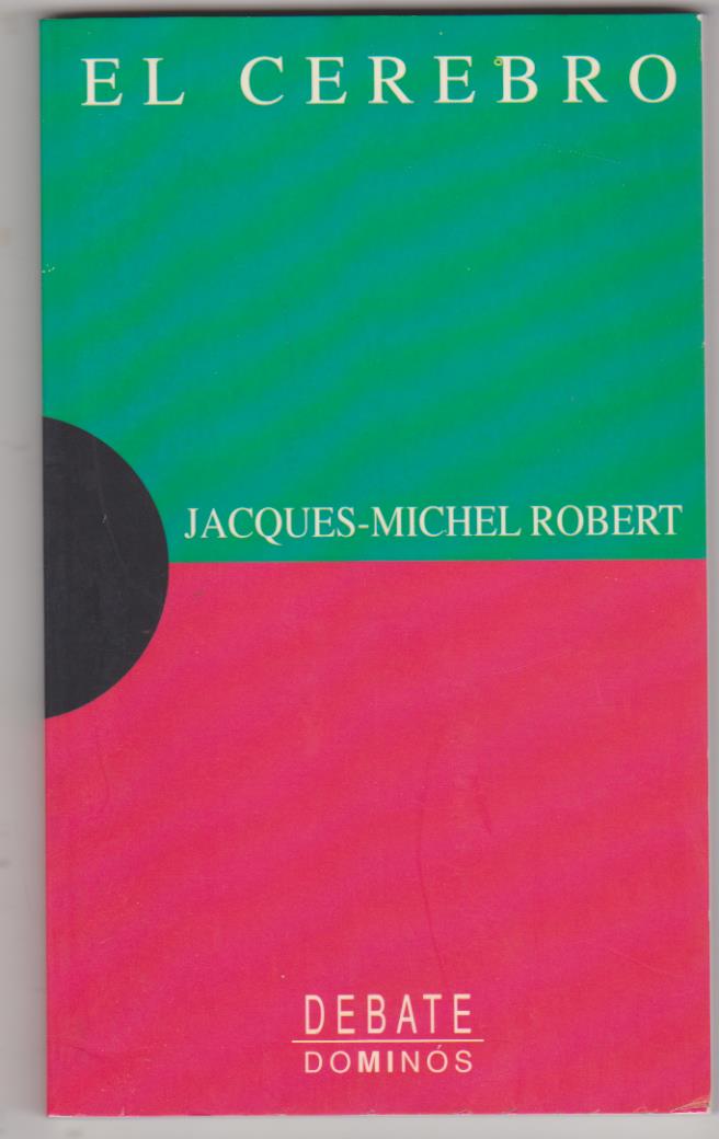 Jacques-Michel Robert. El Cerebro. 1ª edición Debate 1995. SIN USAR