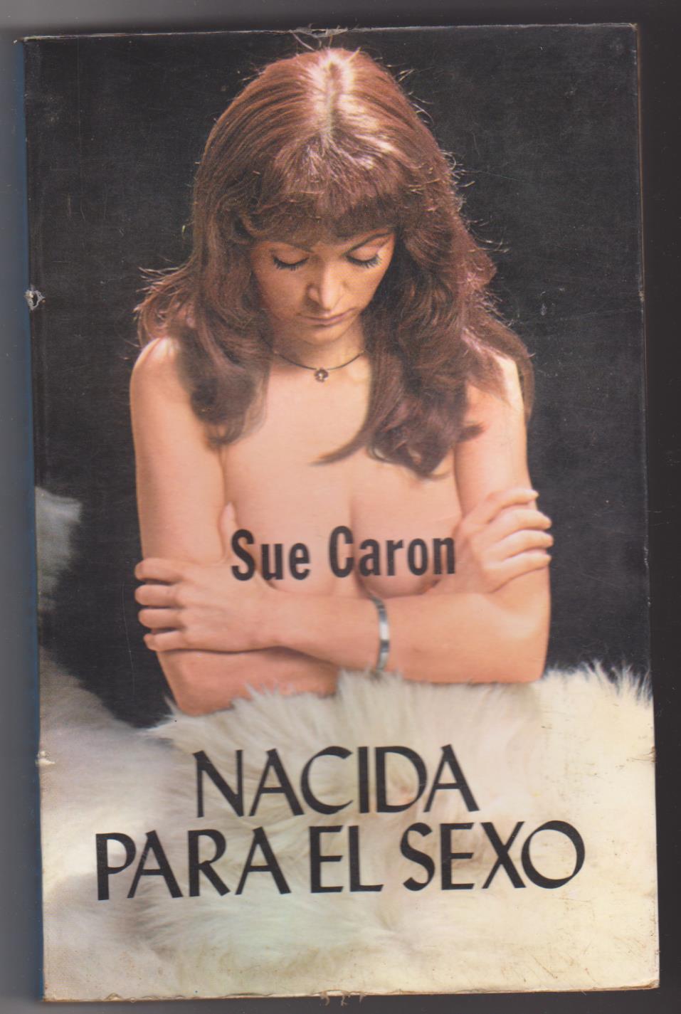 Sue Caron. nacida para el sexo. Producciones Editoriales 1978