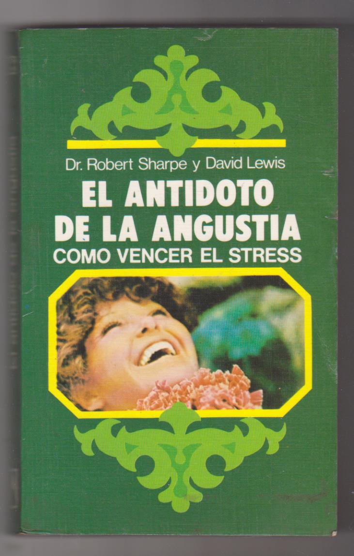 Dr. Robert Sharpe y David Lewis. El antídoto de la angustia. Como vencer el stress. Editorial Everest 1981. SIN USAR