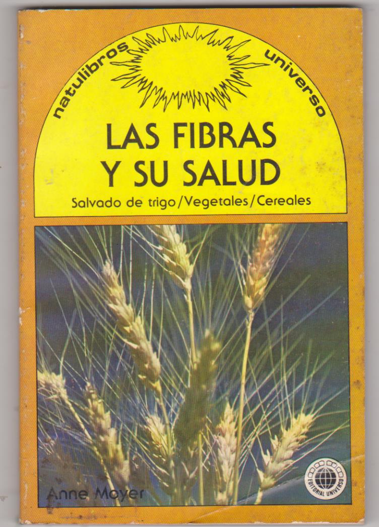 Las Fibras y su salud. Salvado de trigo. Vegetales. Cereales. 1ª Edición Editorial Universo-México 1982. SIN USAR