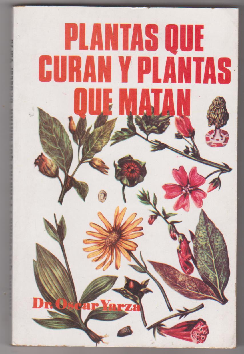 Dr. Oscar Yarza. Plantas que curan y plantas que matan. Editorial antalbe. sin usar