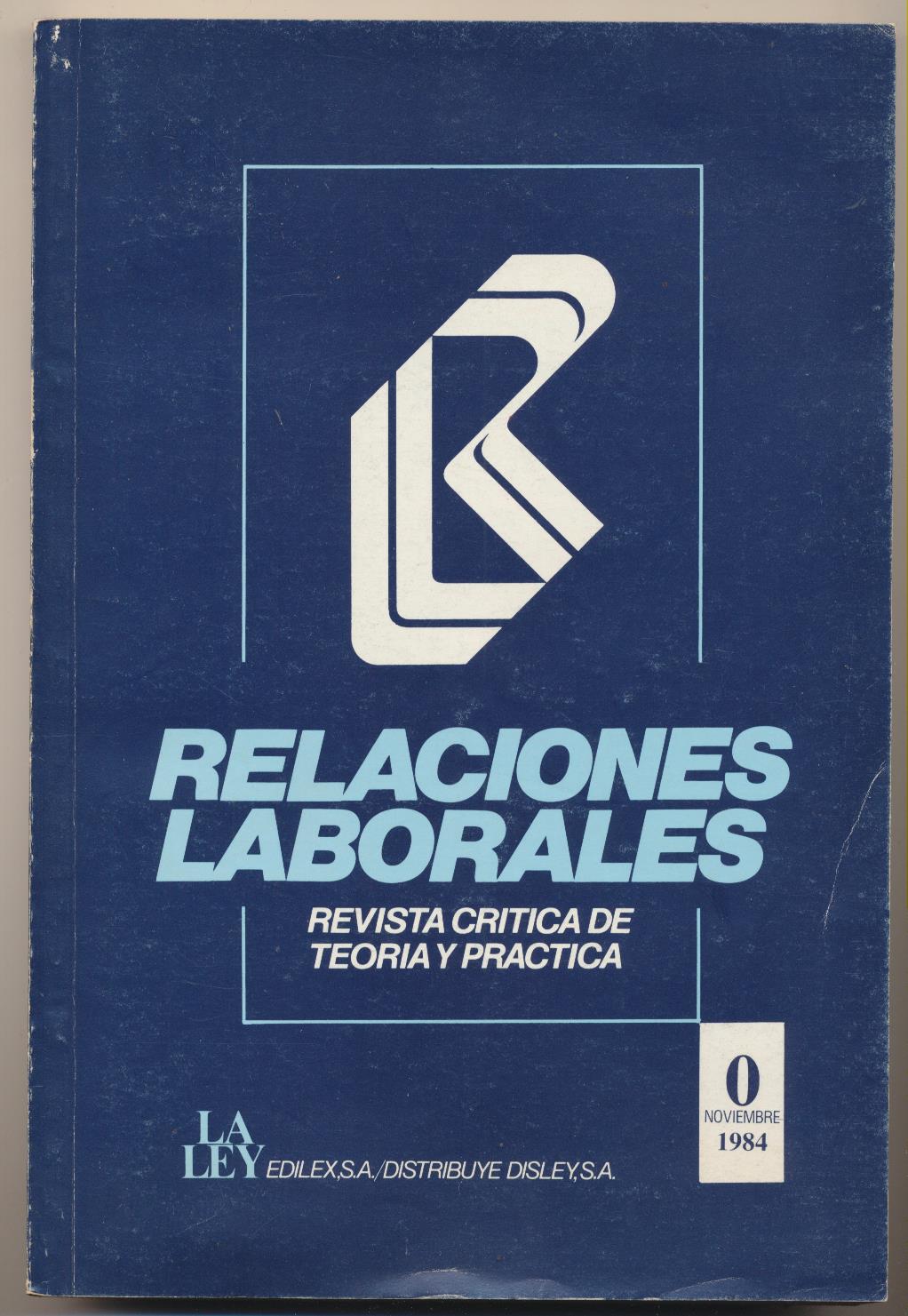 Relaciones Laborales. Revista Crítica de Teoría y Práctica nº 0 Noviembre de 1984
