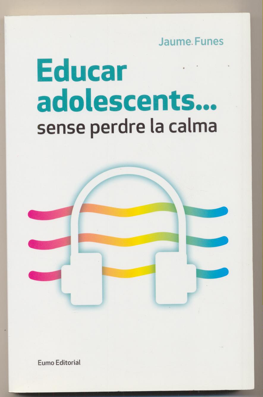 Jaume Funes. Educar adolescents.. sense perdre la calma. Eumo Editorial 2016. SIN USAR