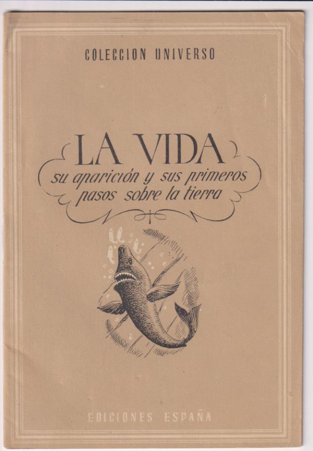 Colección Universo. Alfonso XI. La Vida, su apariencia y sus primeros pasos sobre la tierra. Ediciones España 194?